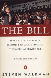 bokomslag The Bill: How Legislation Really Becomes Law Case Stdy Natl Service Bill (REV & Updated)