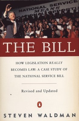 bokomslag The Bill: How Legislation Really Becomes Law Case Stdy Natl Service Bill (REV & Updated)