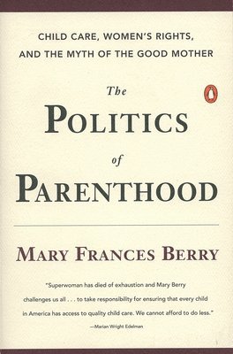 The Politics of Parenthood: Child Care, Women's Rights, and the Myth of the Good Mother 1