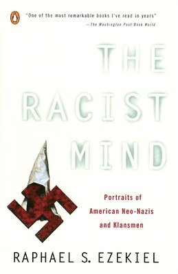 Raphael S. Ezekiel - The Racist Mind: Portraits of American Neo-Nazis and Klansmen, Häftad