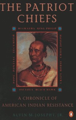 Alvin M. Josephy - The Patriot Chiefs: A Chronicle of American Indian Resistance; Revised Edition, Häftad
