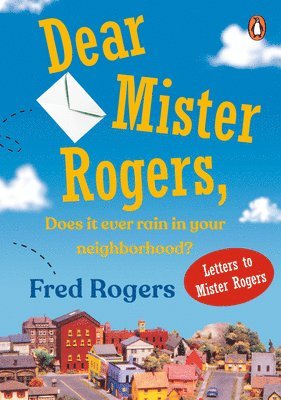 bokomslag Dear Mister Rogers, Does It Ever Rain In Your Neighborhood?