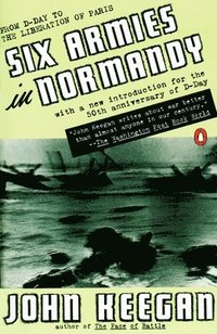 bokomslag Six Armies in Normandy: From D-Day to the Liberation of Paris; June 6 - Aug. 5, 1944; Revised