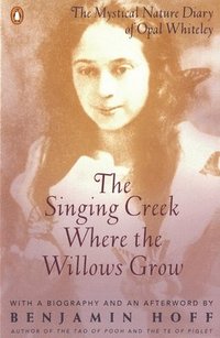 bokomslag The Singing Creek Where the Willows Grow: The Mystical Nature Diary of Opal Whiteley