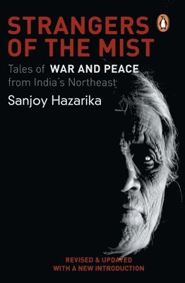Hazarika Sanjoy - Strangers of the Mist: Tales of War and Peace from India's Northeast, Häftad