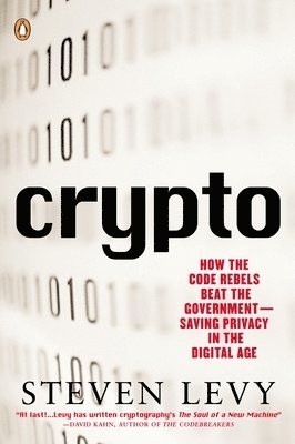 Steven Levy - Crypto: How the Code Rebels Beat the Government--Saving Privacy in the Digital Age, Häftad