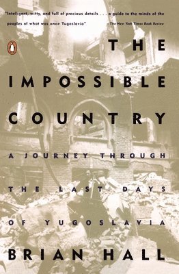 bokomslag The Impossible Country: A Journey Through the Last Days of Yugoslavia