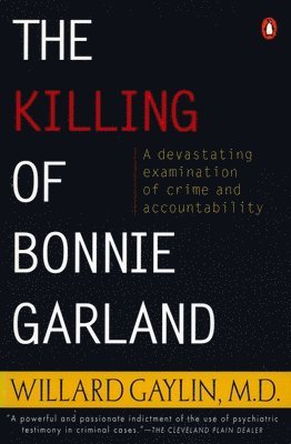 Willard Gaylin - The Killing of Bonnie Garland: A Question of Justice, Häftad