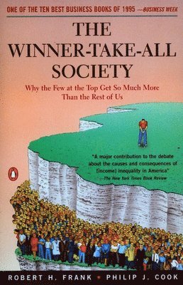Robert Frank, Philip J. Cook - The Winner-Take-All Society: Why the Few at the Top Get So Much More Than the Rest of Us, Häftad