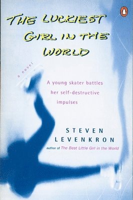 The Luckiest Girl in the World: A Young Skater Battlres Her Self-Destructive Impulses 1