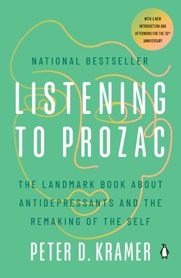 bokomslag Listening to Prozac: The Landmark Book about Antidepressants and the Remaking of the Self