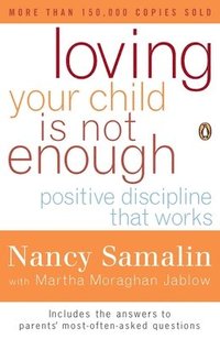 bokomslag Loving Your Child Is Not Enough: Positive Discipline That Works