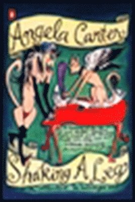 Angela Carter - Shaking a Leg: Collected Journalism and Writings, Häftad