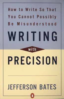 Writing with Precision: How to Write So That You Cannot Possibly Be Misunderstood 1