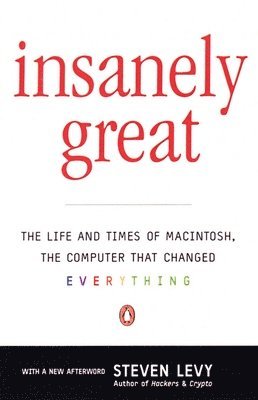 Steven Levy - Insanely Great: The Life and Times of Macintosh, the Computer That Changed Everything, Häftad