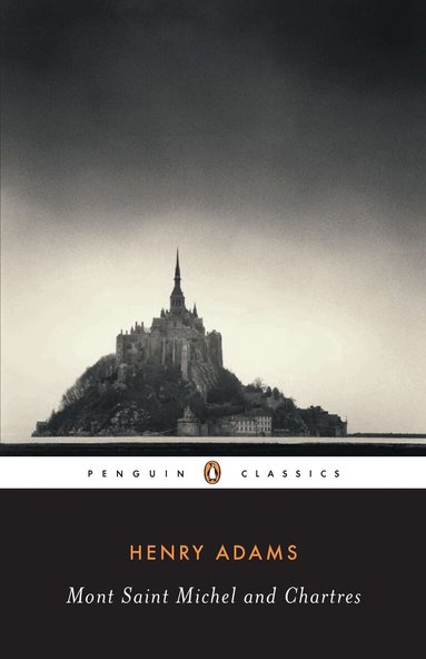 Henry Adams - Mont-Saint-Michel and Chartres, Häftad