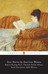 bokomslag Four Stories by American Women: Rebecca Harding Davis, Charlotte Perkins Gilman, Sarah Ornejewett, Edith Wharton