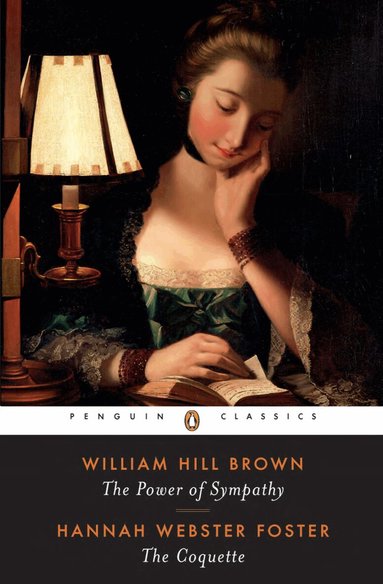 William Hill Brown, Hannah Webster Foster - Power of Sympathy and The Coquette, Häftad