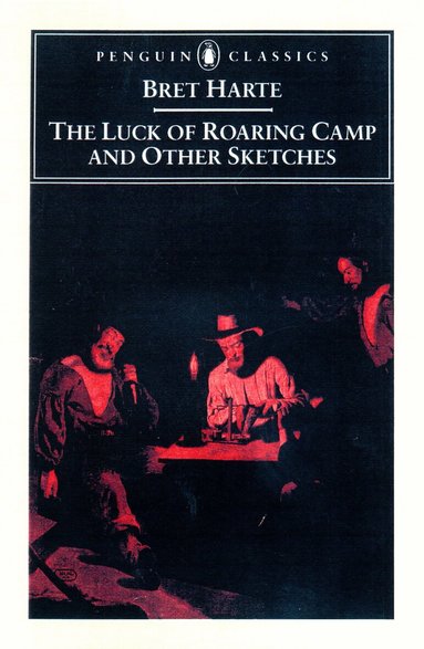 Bret Harte - Luck of Roaring Camp and Other Writings, Häftad