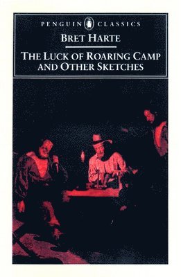 bokomslag The Luck of Roaring Camp and Other Writings