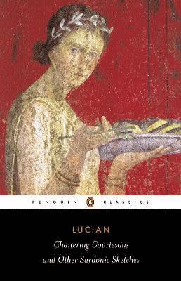 Lucian, Keith Sidwell - Chattering Courtesans and Other Sardonic Sketches, Häftad