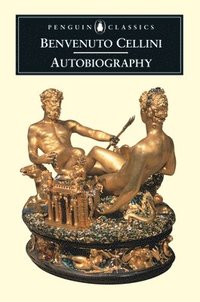 bokomslag The Autobiography of Benvenuto Cellini