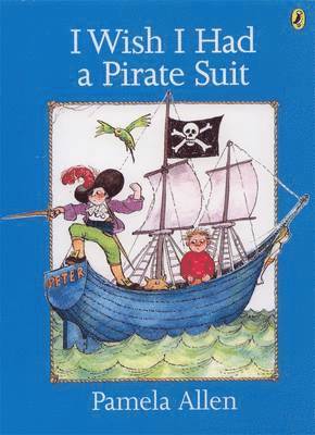 Pamela Allen - I Wish I Had a Pirate Suit, Häftad