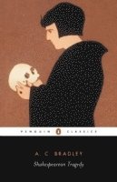 A. Bradley, John Bayley - Shakespearean Tragedy, Häftad