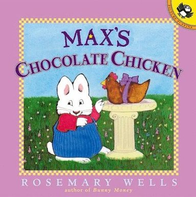 Rosemary Wells - Max's Chocolate Chicken, Häftad