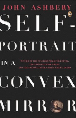 John Ashbery - Self-Portrait in a Convex Mirror: Poems (Pulitzer Prize, National Book Award, and National Book Critics Circle Award Winner), Häftad