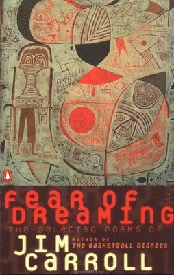 Jim Carroll - Fear of Dreaming: The Selected Poems, Häftad