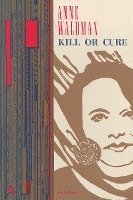 Anne Waldman - Kill or Cure, Häftad