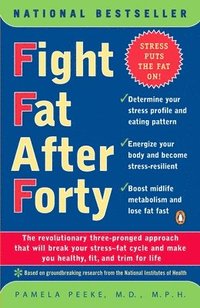 bokomslag Fight Fat After Forty: The Revolutionary Three-Pronged Approach That Will Break Your Stress--Fat Cycle and Make You Healthy, Fit, and Trim for Life