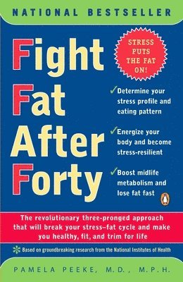 Fight Fat After Forty: The Revolutionary Three-Pronged Approach That Will Break Your Stress--Fat Cycle and Make You Healthy, Fit, and Trim for Life 1