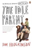 Tom Hodgkinson - Idle Parent, Häftad