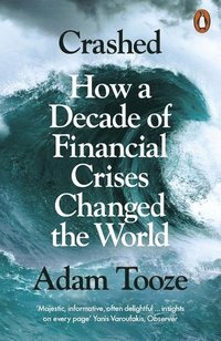 bokomslag Crashed: How a Decade of Financial Crises Changed the World
