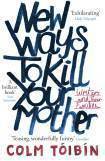 Colm Tóibín, Colm Toibin - New Ways to Kill Your Mother, Häftad