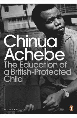 Chinua Achebe - Education of a British-Protected Child, Häftad