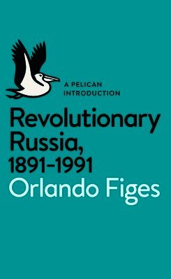 Orlando Figes - Revolutionary Russia, 1891-1991, Häftad