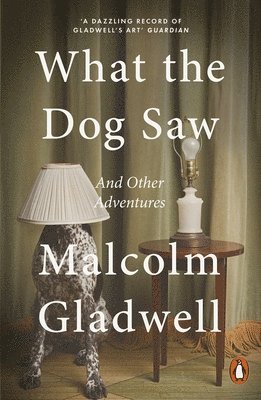 Malcolm Gladwell - What the Dog Saw, Häftad