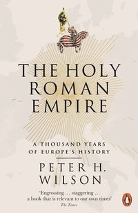 bokomslag The Holy Roman Empire: A Thousand Years of Europe's History