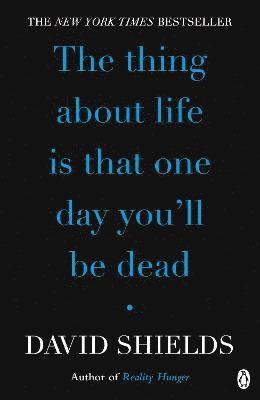 David Shields - Thing About Life Is That One Day You'll Be Dead, Häftad. Tillgänglighet: Lägg i varukorg