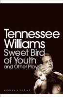 Tennessee Williams - Sweet Bird of Youth and Other Plays, Häftad