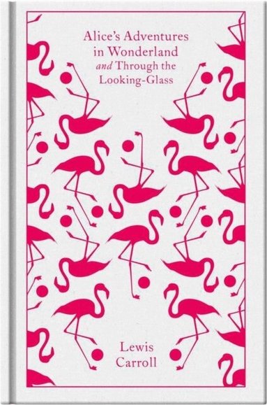Lewis Carroll, Hugh Haughton - Alice's Adventures in Wonderland and Through the Looking Glass, Inbunden