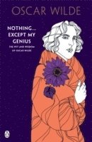 bokomslag Nothing . . . except my genius: the wit and wisdom of oscar wilde