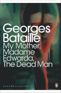 bokomslag My Mother, Madame Edwarda, The Dead Man