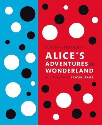 Lewis Carroll's Alice's Adventures in Wonderland: With Artwork by Yayoi Kusama 1
