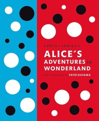 Lewis Carroll - Lewis Carroll's Alice's Adventures in Wonderland: With Artwork by Yayoi Kusama, Inbunden