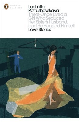 Ludmilla Petrushevskaya - There Once Lived a Girl Who Seduced Her Sister's Husband, And He Hanged Himself: Love Stories, Häftad
