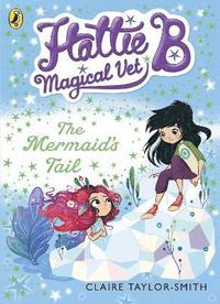 bokomslag Hattie B, Magical Vet: The Mermaid's Tail (Book 4)
